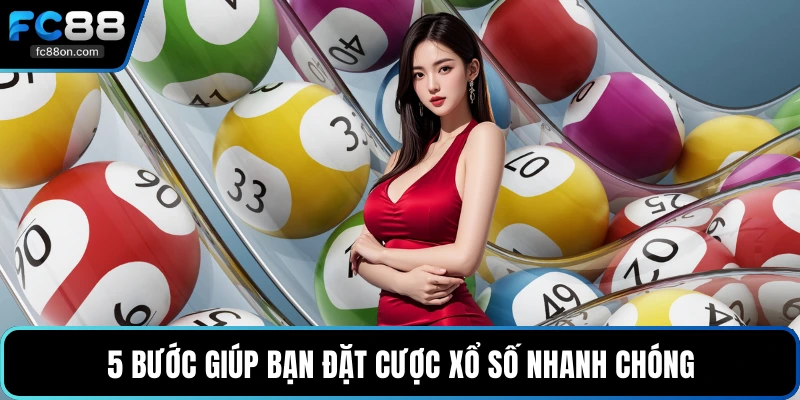 5 bước giúp bạn đặt cược xổ số nhanh chóng