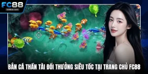 Bắn Cá Thần Tài Đổi Thưởng Siêu Tốc Tại Trang Chủ FC88