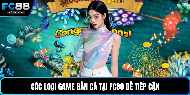 Các loại game bắn cá tại FC88 dễ tiếp cận