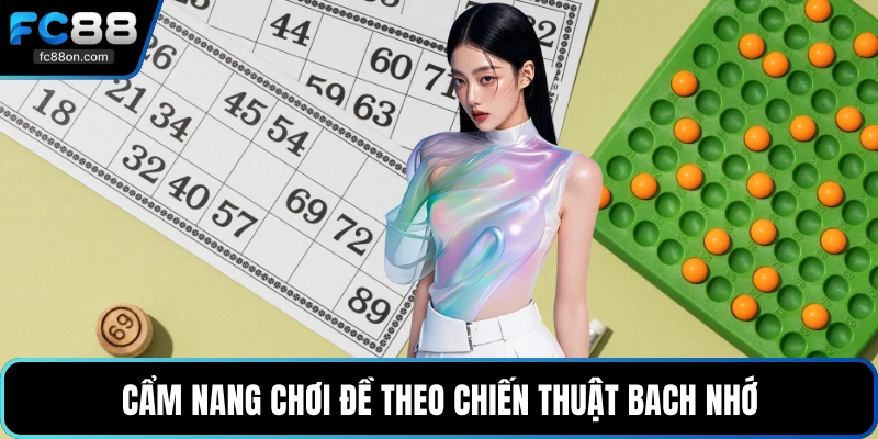 Cẩm nang chơi đề theo chiến thuật bach nhớ