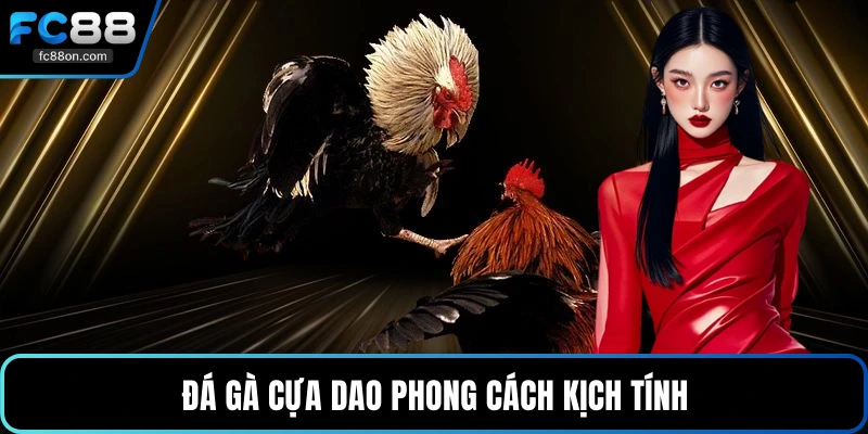 Đá gà cựa dao phong cách kịch tính