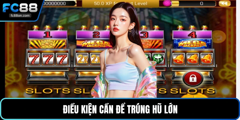 Điều kiện cần để trúng hũ lớn