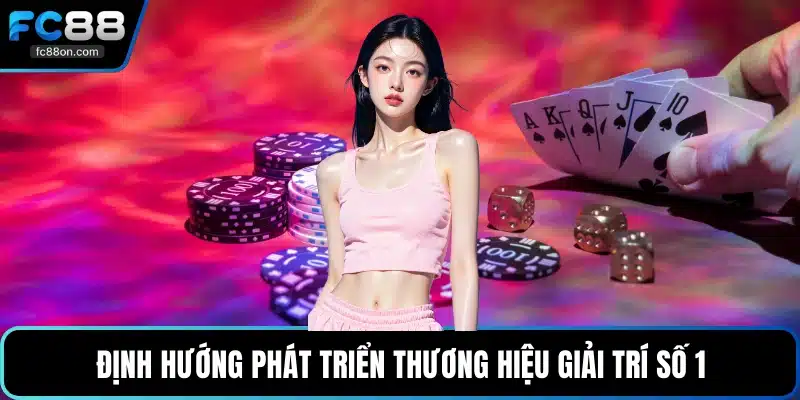 Định hướng phát triển thương hiệu giải trí số 1