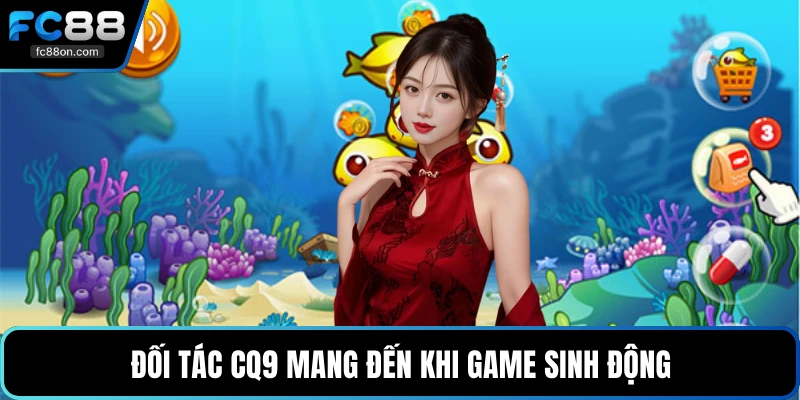 Đối tác CQ9 mang đến khi game sinh động