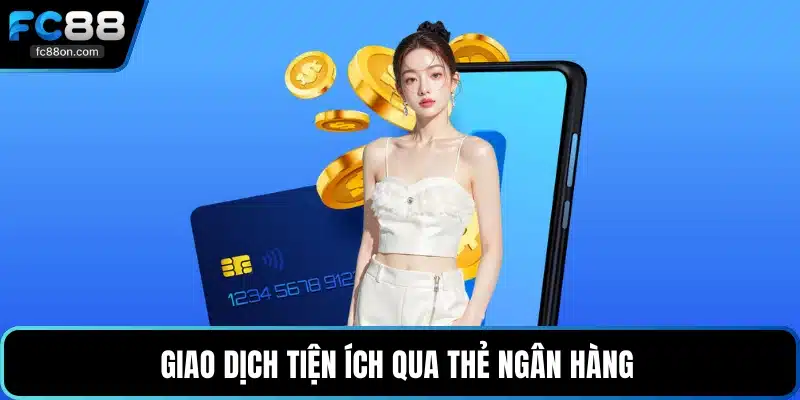 Giao dịch tiện ích qua thẻ ngân hàng 
