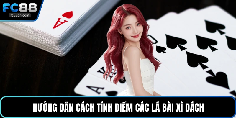 Hướng dẫn cách tính điểm các lá bài xì dách