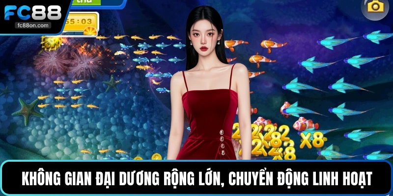 Không gian đại dương rộng lớn, chuyển động linh hoạt