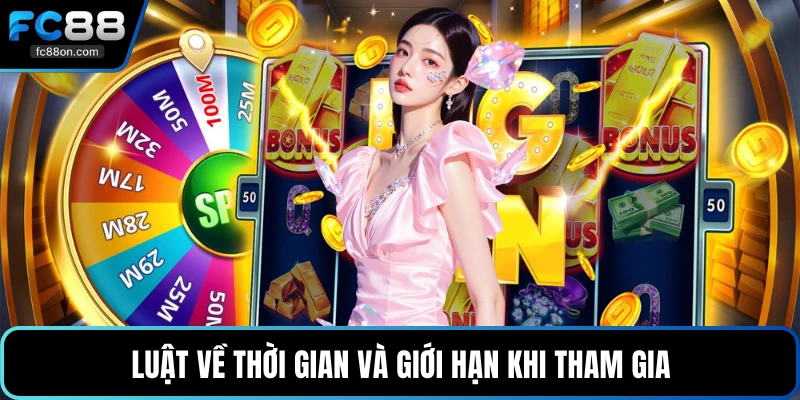 Luật về thời gian và giới hạn khi tham gia