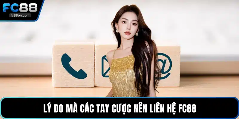 Lý do mà các tay cược nên liên hệ FC88