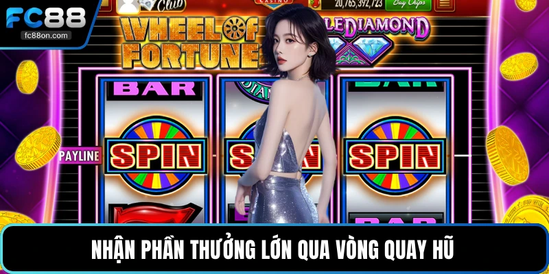 Nhận phần thưởng lớn qua vòng quay hũ 