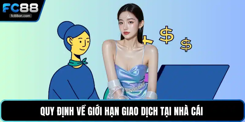 Quy định về giới hạn giao dịch tại nhà cái 