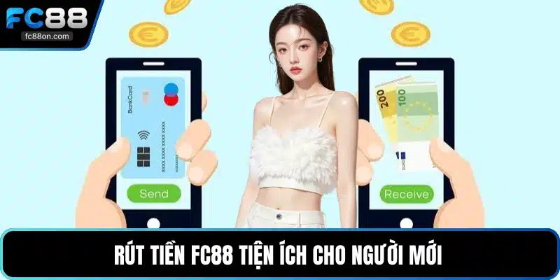 Rút tiền FC88 tiện ích cho người mới 