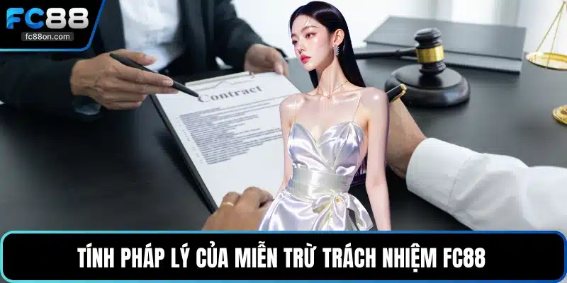 Tính pháp lý của miễn trừ trách nhiệm FC88 