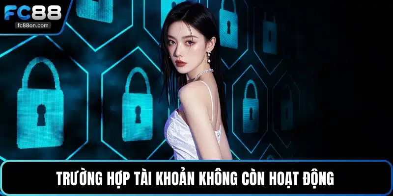 Trường hợp tài khoản không còn hoạt động 