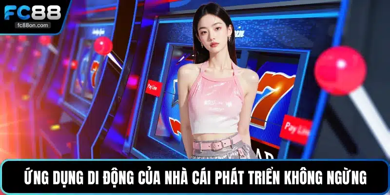 Ứng dụng di động của nhà cái phát triển không ngừng