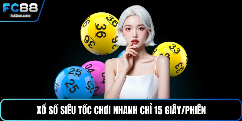 Xổ số siêu tốc chơi nhanh chỉ 15 giây/phiên