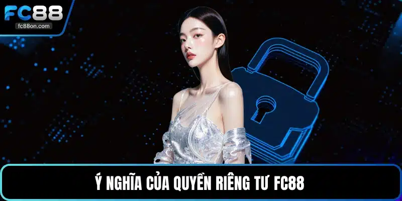 Ý nghĩa của quyền riêng tư FC88 